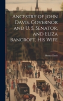 Ancestry of John Davis, Governor and U. S. Senator, and Eliza Bancroft, His Wife 1022109472 Book Cover