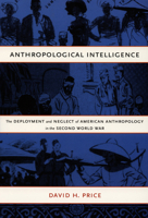 Anthropological Intelligence: The Deployment and Neglect of American Anthropology in the Second World War 0822342375 Book Cover