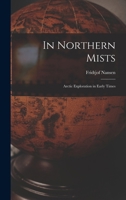 In Northern Mists; Arctic Exploration in Early Times 1023169835 Book Cover