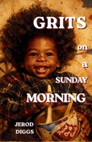 Grits on a Sunday Morning: A Literary Album of Soul, Blues, and Maturation B0GT4T2TMS Book Cover