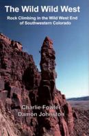 Wild Wild West: Rock Climbing in the Wild West End of Southwestern Colorado B000HT976M Book Cover