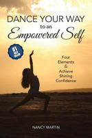 Dance Your Way to an Empowered Self : Four Elements to Achieve Shining Confidence 1973752638 Book Cover