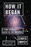 How It Began: A Time-Traveler's Guide to the Universe 0393343863 Book Cover