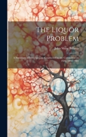 The Liquor Problem; A Summary of Investigations Conducted by the Committee on Fifty, 1893-1903 102217648X Book Cover