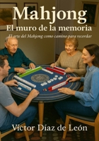 Mahjong El muro de la memoria: El arte del Mahjong como camino para recordar (Spanish Edition) B0GL9BYFSP Book Cover