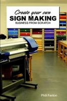 Create Your Own Sign Making Business 0956443400 Book Cover