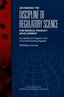 Advancing the Discipline of Regulatory Science for Medical Product Development: An Update on Progress and a Forward-Looking Agenda: Workshop Summary 0309438845 Book Cover