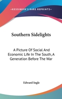 Southern Sidelights: A Picture of Social and Economic Life in the South a Generation Before the War 1146254067 Book Cover