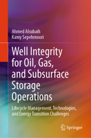 Well Integrity for Oil, Gas, and Subsurface Storage Operations: Lifecycle Management, Technologies, and Energy Transition Challenges 3032152321 Book Cover