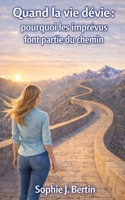 Quand la vie dévie: pourquoi les imprévus font partie du chemin B0GNLLTR4Y Book Cover