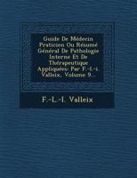 Guide de M�decin Praticien Ou R�sum� G�n�ral de Pathologie Interne Et de Th�rapeutique Appliqu�es: Par F.-L.-I. Valleix, Volume 9... 1249681774 Book Cover