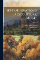 Sept générations d'exécuteurs, 1688-1847; mémoires des Sanson; Volume 1 102220663X Book Cover