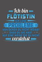 Ich bin Fl�tistin Ich l�se Probleme von denen du nicht weisst dass du sie hast auf eine Weise die du nicht verstehst: Wochenplaner f�r ein ganzes Jahr - ohne festes Datum 1081525746 Book Cover