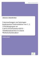 Untersuchungen Zur Heterogen Katalysierten Totaloxidation Von 1, 2, 3-Trichlorpropan an Cuo-Cr2o3/Gamma-Al2o3 - Trankkatalysatoren in Einem Wirbelschichtreaktor 3838644212 Book Cover