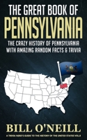 The Great Book of Pennsylvania: The Crazy History of Pennsylvania with Amazing Random Facts & Trivia 1089949944 Book Cover