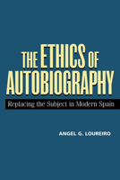 The Ethics of Autobiography: Replacing the Subject in Modern Spain 0826513506 Book Cover