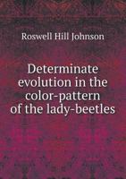 Determinate Evolution in the Color-pattern of the Lady-beetles 1018856625 Book Cover