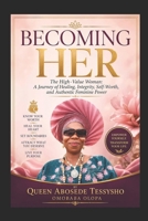 BECOMING HER (The High-Value Woman: A Journey of Healing, Integrity, Self-Worth, and Authentic Feminine Power Subtitle B0H847YC3M Book Cover