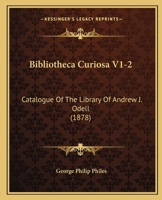 Bibliotheca Curiosa V1-2: Catalogue Of The Library Of Andrew J. Odell 112026717X Book Cover