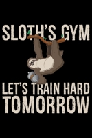 Sloth's Gym Let's Train Hard Tomorrow: Cool Sloth Life Journal Notebook - Sloth Journal for Kids - Sloth Lover Notebook Journal - Sloth Journal for Women & Girls - Funny Sloth Diary 1707967466 Book Cover