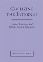 Civilizing the Internet: Global Concerns and Efforts Toward Regulation 0786405392 Book Cover