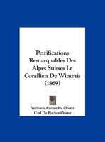 Petrifications Remarquables Des Alpes Suisses Le Corallien De Wimmis (1869) 1160152527 Book Cover