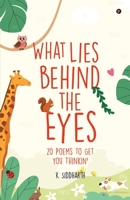 What Lies behind the Eyes: 20 Poems to Get You Thinkin' 1685234909 Book Cover