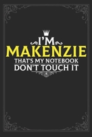 I'm Makenzie that's my notebook don't touch it: Lined notebook / Journal Gift, 121 pages Soft Cover, Matte finish / best gift for Makenzie 1651148031 Book Cover