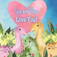 Gigi and Papa Love You!: A book about Gigi and Papa's Love for You! B0BVDW3H6X Book Cover