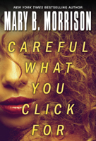 Careful What You Click For 1496710932 Book Cover