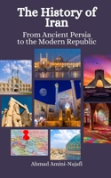 The History of Iran: From Ancient Persia to the Modern Republic B0CP61V6X4 Book Cover