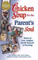 Chicken Soup for the Parent's Soul: 101 Stories of Loving, Learning and Parenting 1558747478 Book Cover