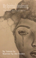 My Spiritual Awakening: The Truth No Longer Hurts B09TS5J2D7 Book Cover