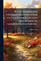 Katechismus der Unterscheidungslehren der evangelischen und römisch-katholischen Kirche. (German Edition) 1024653323 Book Cover