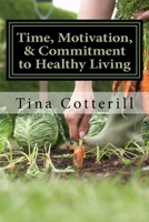 Time, Motivation, and Commitment to Healthy Living : A Health and Wellness Coaching Workbook 1975993381 Book Cover