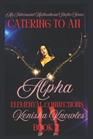 Catering to an Alpha: Elemental Connections (Pack Coalition; Blood Moon Howlers...) B0DXDPJFMY Book Cover