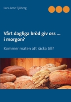 Vårt dagliga bröd giv oss ... i morgon?: Kommer maten att räcka till? 9178515408 Book Cover