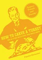 How to Carve a Turkey: And 99 Other Skills Every Man Should Know 1588167534 Book Cover