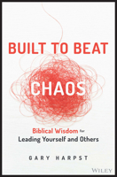 Built to Beat Chaos: Biblical Wisdom for Leading Yourself and Others 1394158408 Book Cover