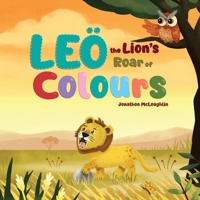 Leo the Lions Roar of Colours B0D11KC6FJ Book Cover