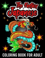 The Fantasy Japanese Coloring Book For Adult: An Coloring Book With Awesome Japanese Creature Like Dragon , Cassel, Women , Mandala , Flower , japan ... Relaxing Coloring Book For Adult and Teen B08TY8D7BD Book Cover