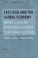 East Asia and the Global Economy: Japan's Ascent, with Implications for China's Future (Johns Hopkins Studies in Globalization) 0801885930 Book Cover
