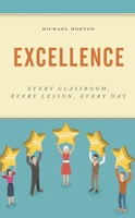 Excellence : Every Classroom, Every Lesson, Every Day 1475855478 Book Cover