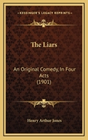 The Liars: An Original Comedy in Four Acts 1022691198 Book Cover