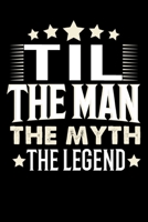 Notizbuch: Til The Man The Myth The Legend (120 karierte Seiten als u.a. Tagebuch, Reisetagebuch f�r Vater, Ehemann, Freund, Kumpe, Bruder, Onkel und mehr) 1709876662 Book Cover