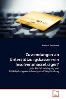 Zuwendungen an Unterstützungskassen-ein Insolvenzmasseträger?: Unter Berücksichtigung von Rückdeckungsversicherung und Verpfändung 3639371631 Book Cover