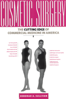 Cosmetic Surgery: The Cutting Edge of Commercial Medicine in America 0813528607 Book Cover