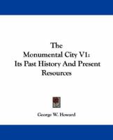 The Monumental City V1: Its Past History And Present Resources 116311538X Book Cover
