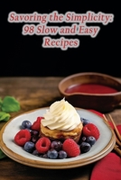 Savoring the Simplicity: 98 Slow and Easy Recipes B0CMJ429QJ Book Cover