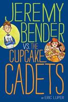 Jeremy Bender vs. the Cupcake Cadets 0062015125 Book Cover